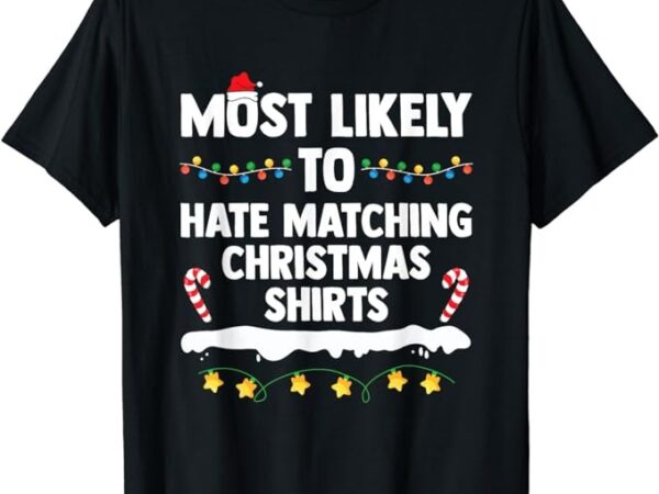 Most likely to hate matching christmas xmas family group t-shirt