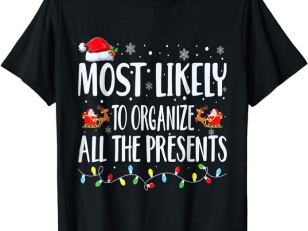 Most likely to organize all the presents family matching t-shirt