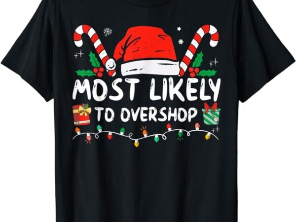 Most likely to overshop shopping family crew christmas t-shirt