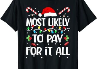 Most Likely To Pay For It All Funny Christmas Pajamas T-Shirt