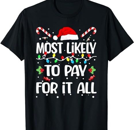 Most likely to pay for it all funny christmas pajamas t-shirt