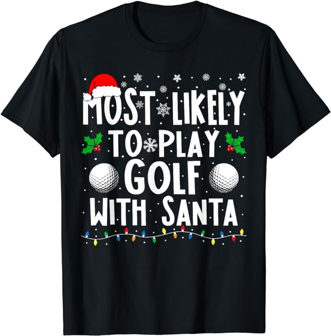 Most Likely To Play Golf With Santa Family Christmas T-Shirt