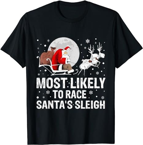 Most Likely To Race Santa’s Sleigh Christmas Family Matching T-Shirt