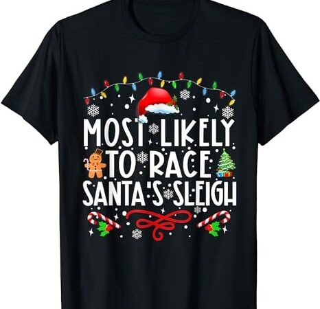 Most likely to race santa’s sleigh family christmas pajamas t-shirt