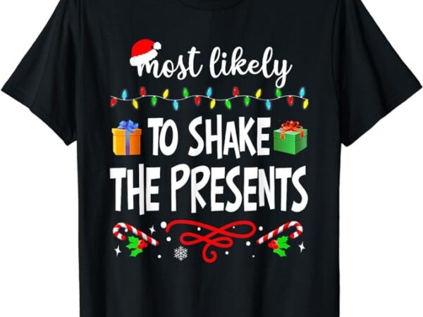 Most likely to shake the presents family matching christmas t-shirt png file