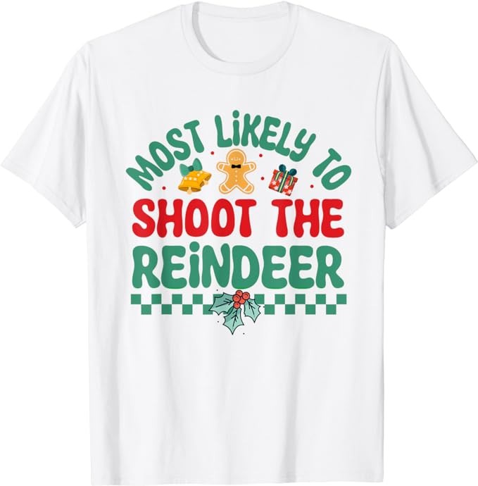 Most Likely To Shoot The Reindeer Christmas Pajamas T-Shirt