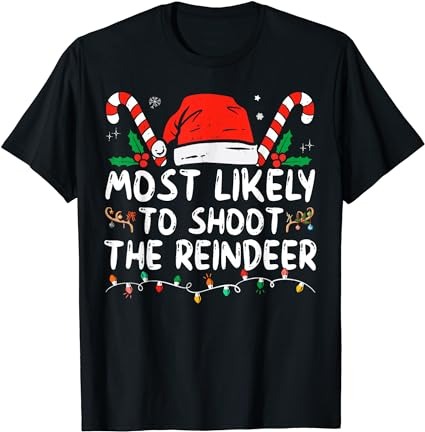 Most likely to shoot the reindeer santa christmas matching t-shirt