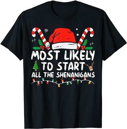 Most likely to start all the shenanigans family xmas holiday t-shirt