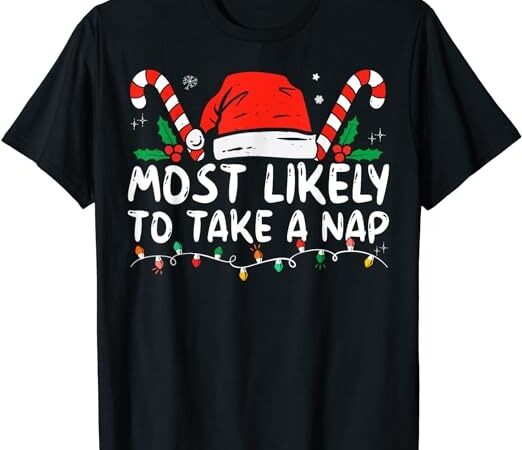 Most likely to take a nap family matching christmas t-shirt