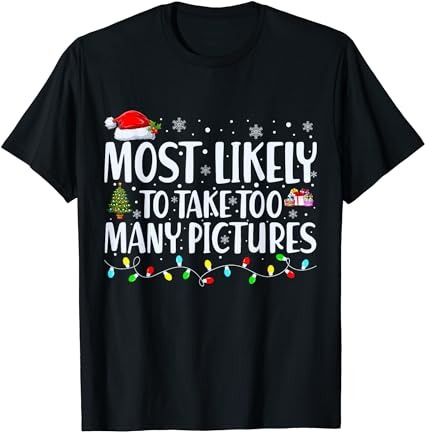 Most likely to take too many pictures funny christmas t-shirt