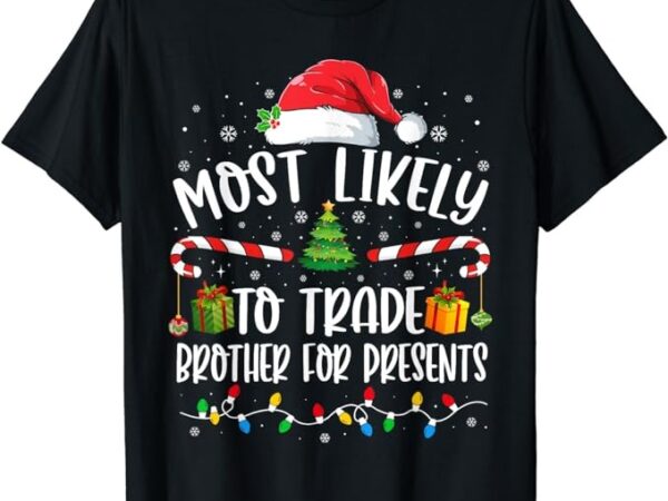 Most likely to trade brother for presents family matching t-shirt