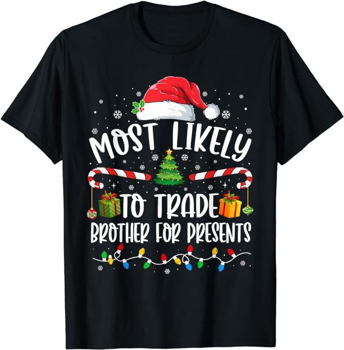 Most Likely To Trade Brother for Presents Family Matching T-Shirt