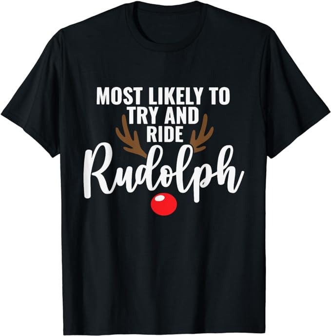 Most Likely To Try Ride Rudolph Funny Couples Christmas T-Shirt