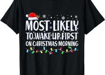 Most Likely To Wake Up First On Christmas Morning Xmas Light T-Shirt