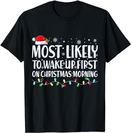 Most likely to wake up first on christmas morning xmas light t-shirt