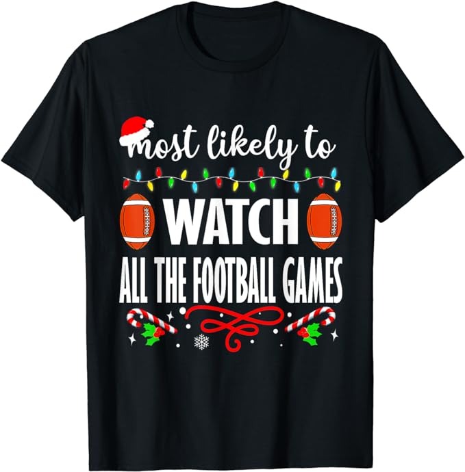 Most Likely To Watch All The Football Games Christmas Xmas T-Shirt