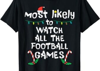 Most Likely Watch Football Christmas Xmas Family Matching T-Shirt