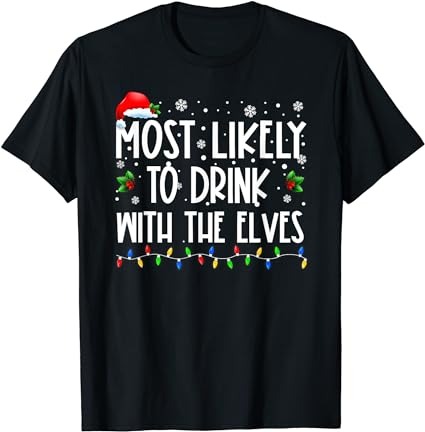 Most likely to drink with the elves elf drinking christmas t-shirt