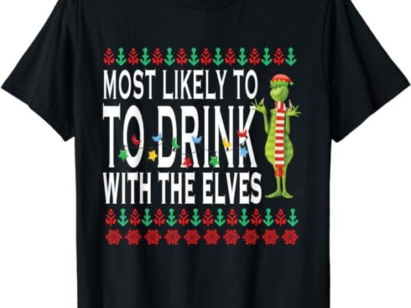 Most likely to drink with the elves elf drinking christmas t-shirt