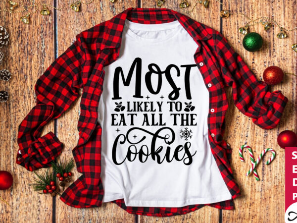 Most likely to eat all the cookies svg t shirt designs for sale