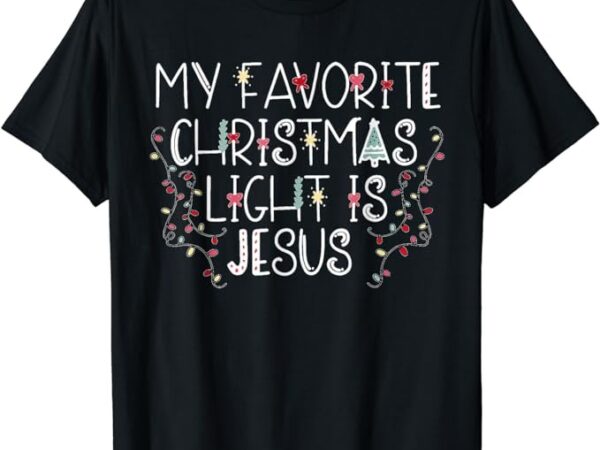 My favorite christmas light is jesus t-shirt