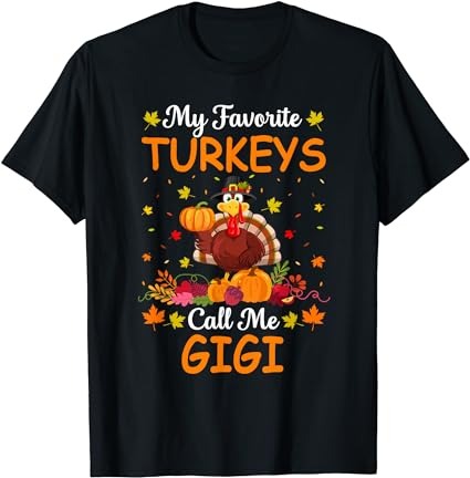 My favorite turkeys call me gigi funny saying thanksgiving t-shirt