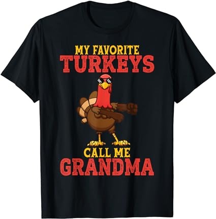 My favorite turkeys call me grandma turkey thanksgiving t-shirt