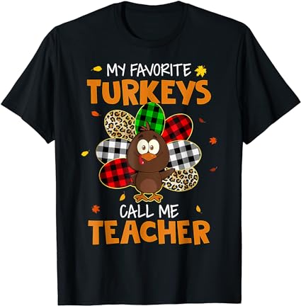 My favorite turkeys call me teacher cute turkey thanksgiving t-shirt