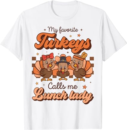 My favorite turkeys calls me lunch lady groovy thanksgiving t-shirt