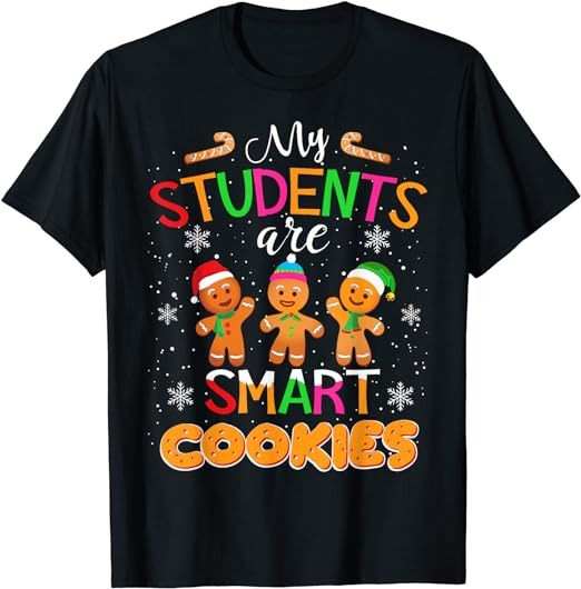 My Students Kids Are Smart Cookies Christmas Teacher Gift T-Shirt