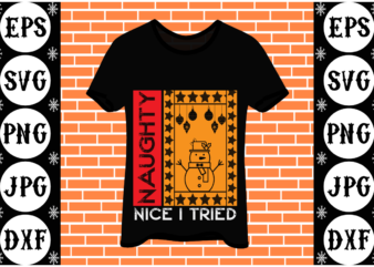 Naughty nice i tried T shirt vector artwork