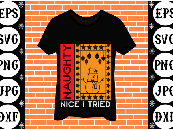 Naughty nice i tried T shirt vector artwork