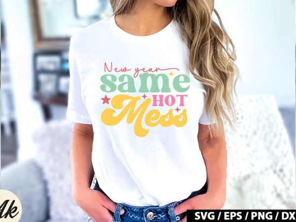 New year same hot mess retro svg T shirt vector artwork