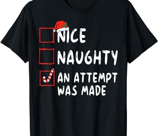 Nice naughty an attempt was made christmas t-shirt