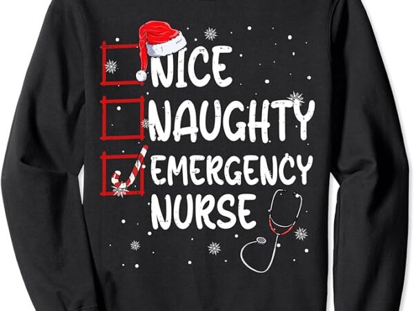 Nice naughty emergency nurse christmas list santa claus sweatshirt