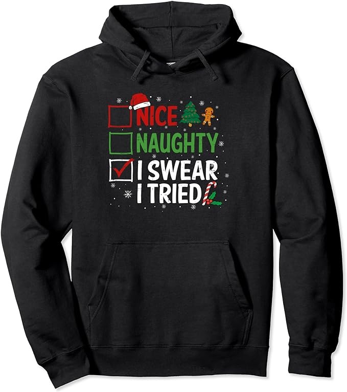 Nice Naughty I Swear I Tried Christmas List Xmas Santa Claus Pullover Hoodie