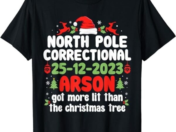 North pole correctional arson matching family christmas t-shirt