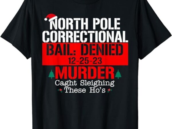 North pole correctional bail denied murder caught sleighing t-shirt