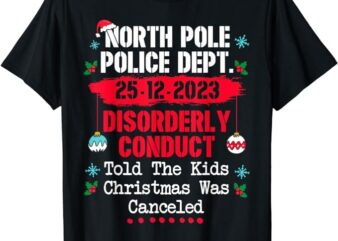 North Pole Police Dept Disorderly Conduct Christmas Canceled T-Shirt