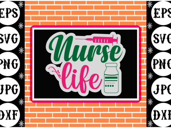 Nurse life sticker 1 T shirt vector artwork