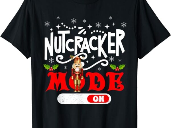 Nutcracker mode on dance ballet love christmas pajamas gifts t-shirt