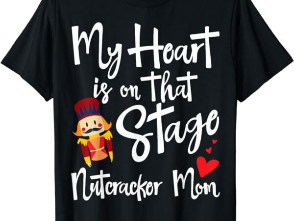 Nutcracker mom – love ballet dance mom gift t-shirt