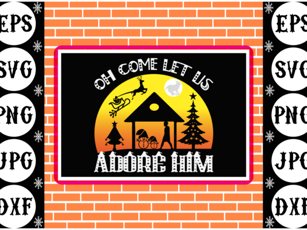 Oh come let us adore him t shirt design online