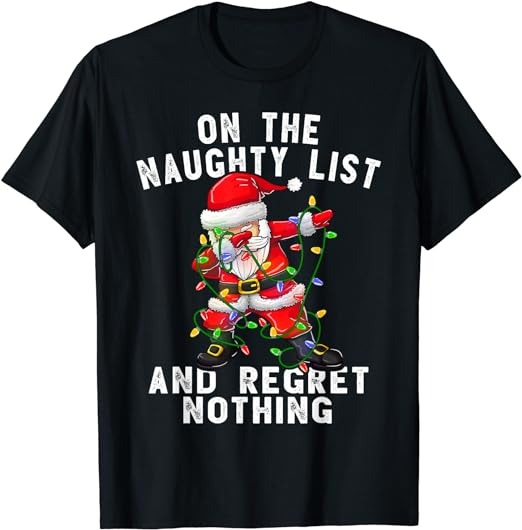 On the Naughty List and I Regret Nothing Shirt Dabbing Santa T-Shirt