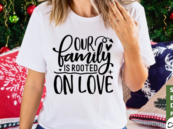 Our family is rooted on love svg t shirt design online