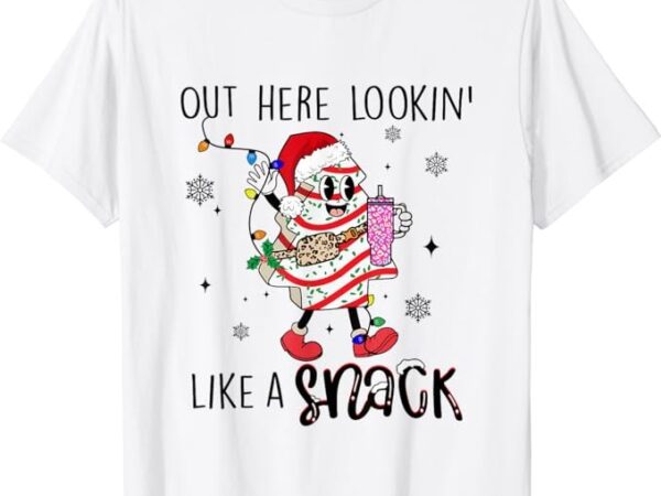 Out here lookin like a snack funny christmas santa tree cake t-shirt