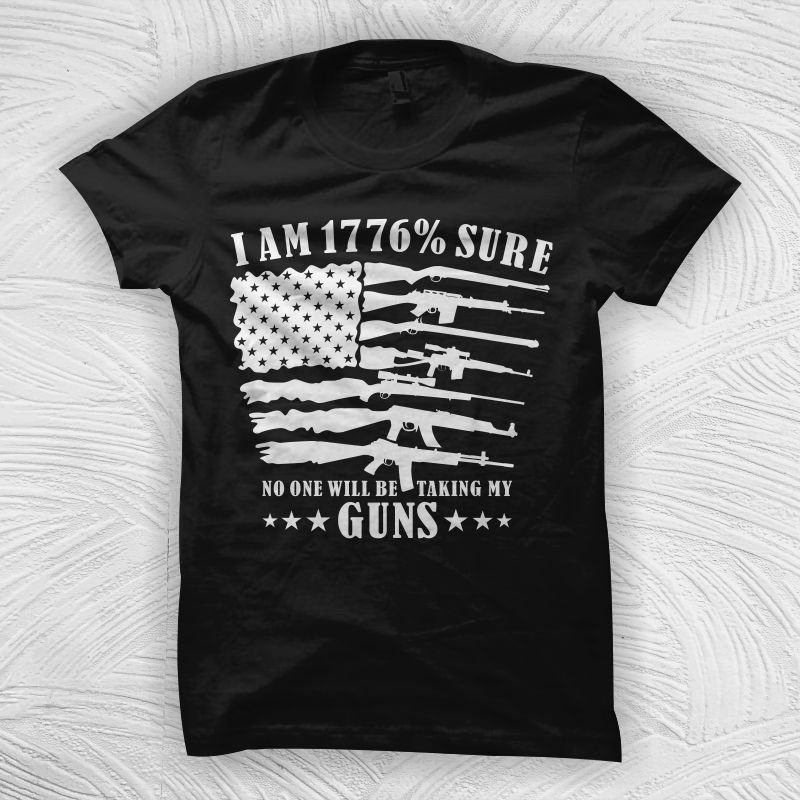 I’am 1776% Sure No One Will Be Taking My Guns, 2nd Amendment Flag Guns t shirt design, 2nd amendment t shirt design for sale