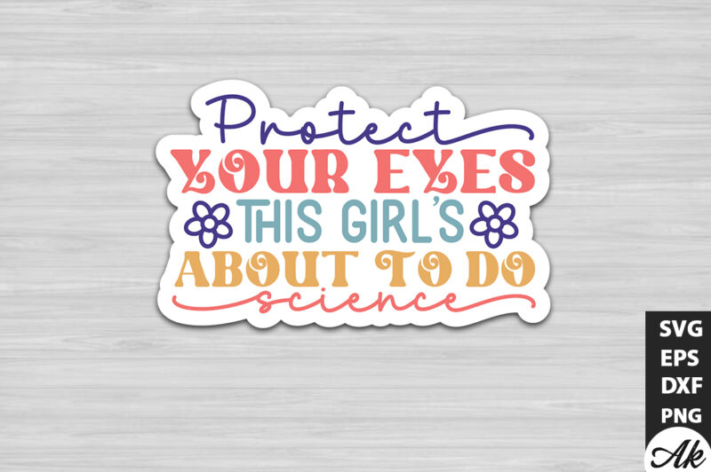 Protect your eyes this girls about to do science Stickers Design