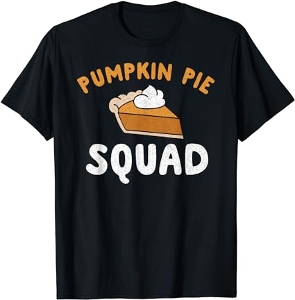 Pumpkin pie squad shirt funny team thanksgiving t-shirt t-shirt