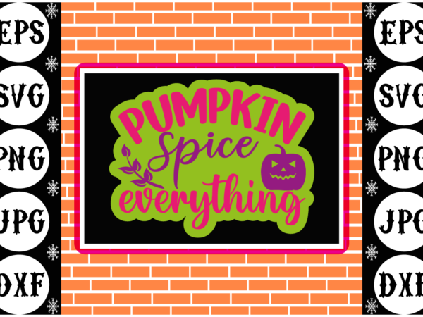 Pumpkin spice everything sticker 1 t shirt illustration